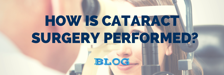 How is Cataract Surgery Performed?