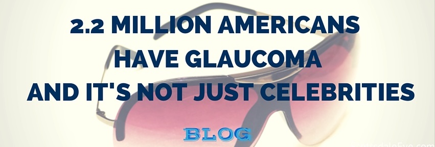 2.2 Million Americans Have Glaucoma, And It’s Not Just Celebrities