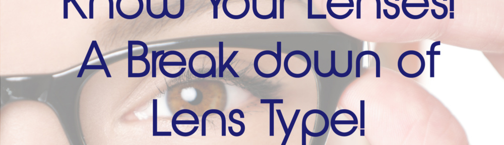 Know Your Eyeglass Lenses – A Breakdown of Lens Types