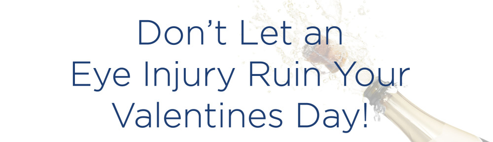 Don’t Let an Eye Injury Ruin Your Valentine’s Day