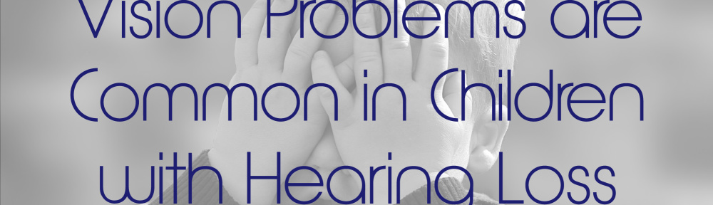 Vision Problems are Common in Children with Hearing Loss