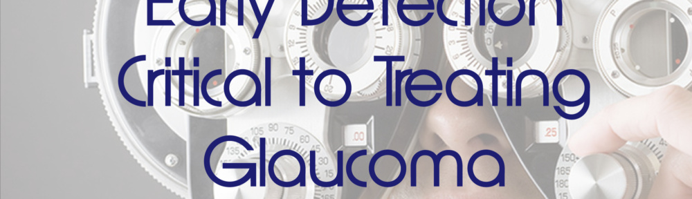 Early Detection Critical to Treating Glaucoma