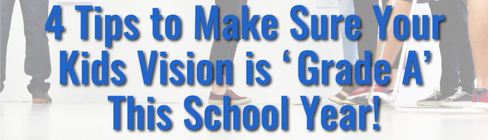 Four Tips to Make Sure Your Kids Vision is ‘Grade A’ This School Year