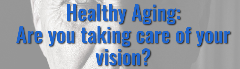 Healthy Aging: Are you taking care of your vision?