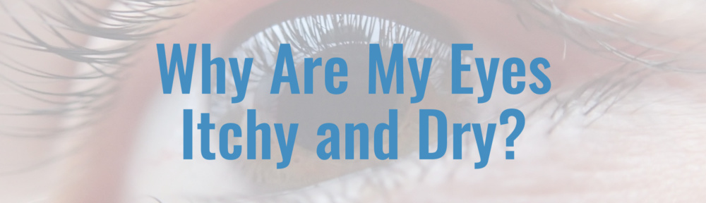 Why Are My Eyes Itchy and Dry?