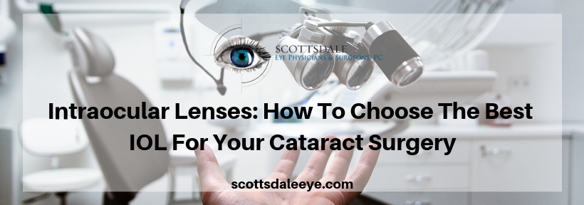 Intraocular Lenses: How To Choose The Best IOL For Your Cataract Surgery