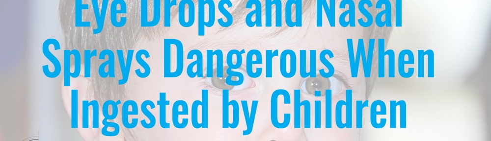 Most people consider over-the-counter eye drops to be safe. When used correctly by an adult, they are, but in the hands of a young child, they can be dangerously harmful.